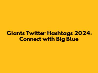**Giants Twitter Hashtags 2024: Connect with Big Blue**