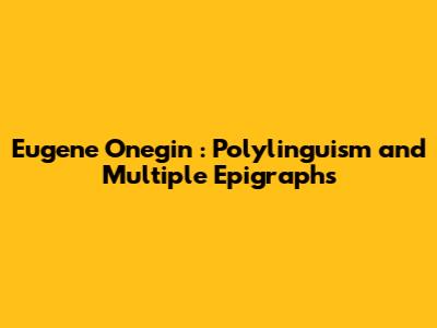 *Eugene Onegin*: Polylinguism and Multiple Epigraphs