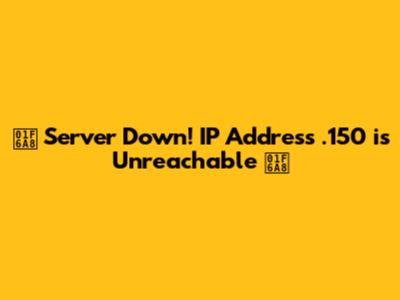 🚨 Server Down! IP Address .150 is Unreachable 🚨