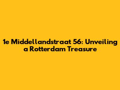 1e Middellandstraat 56: Unveiling a Rotterdam Treasure
