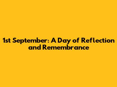 1st September: A Day of Reflection and Remembrance