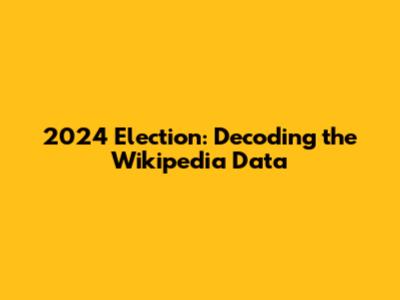 2024 Election: Decoding the Wikipedia Data