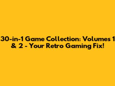 30-in-1 Game Collection: Volumes 1 & 2 - Your Retro Gaming Fix!