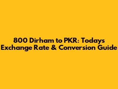 800 Dirham to PKR: Today's Exchange Rate & Conversion Guide