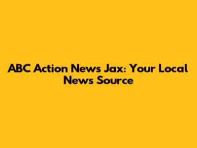 ABC Action News Jax: Your Local News Source