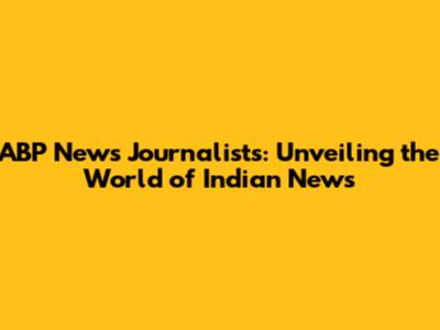 ABP News Journalists: Unveiling the World of Indian News