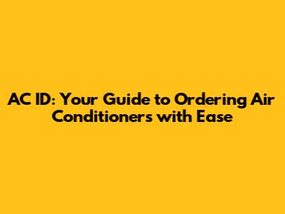 AC ID: Your Guide to Ordering Air Conditioners with Ease