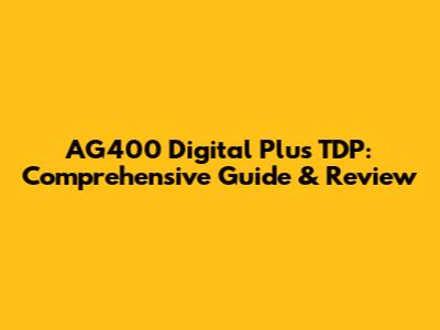 AG400 Digital Plus TDP: Comprehensive Guide & Review