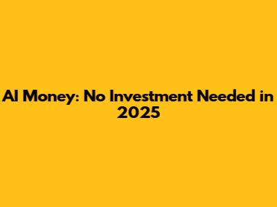 AI Money: No Investment Needed in 2025