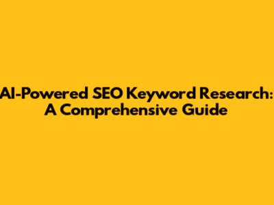 AI-Powered SEO Keyword Research: A Comprehensive Guide