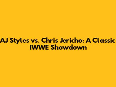 AJ Styles vs. Chris Jericho: A Classic IWWE Showdown