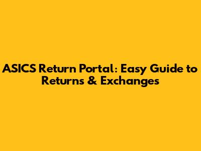 ASICS Return Portal: Easy Guide to Returns & Exchanges