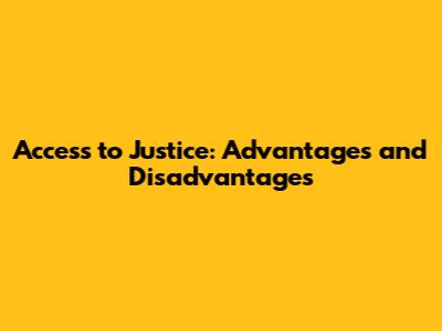 Access to Justice: Advantages and Disadvantages