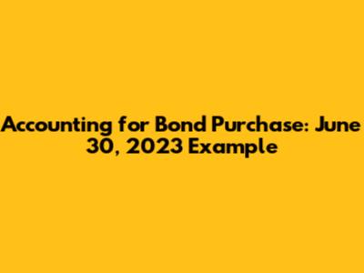 Accounting for Bond Purchase: June 30, 2023 Example
