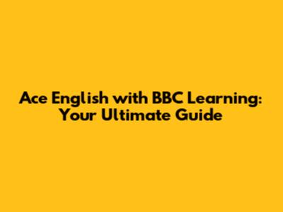 Ace English with BBC Learning: Your Ultimate Guide