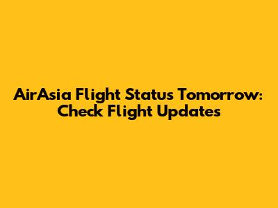 AirAsia Flight Status Tomorrow: Check Flight Updates