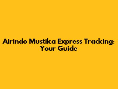 Airindo Mustika Express Tracking: Your Guide