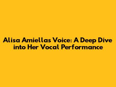 Alisa Amiella's Voice: A Deep Dive into Her Vocal Performance