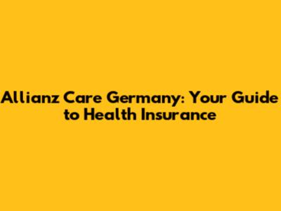 Allianz Care Germany: Your Guide to Health Insurance