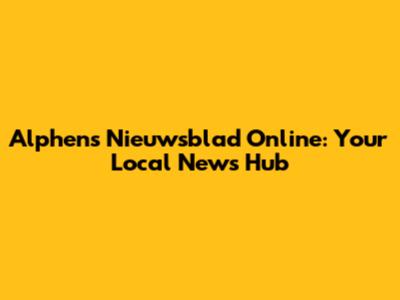 Alphens Nieuwsblad Online: Your Local News Hub