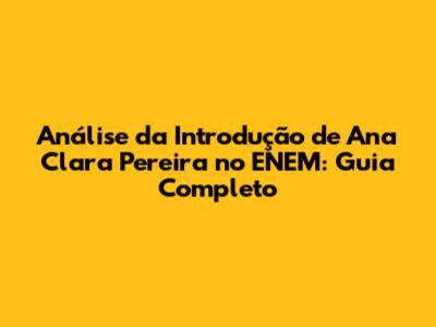 Análise da Introdução de Ana Clara Pereira no ENEM: Guia Completo