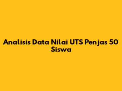Analisis Data Nilai UTS Penjas 50 Siswa