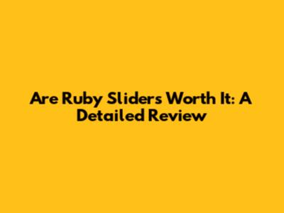 Are Ruby Sliders Worth It: A Detailed Review