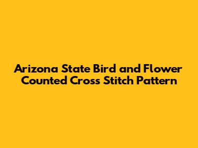 Arizona State Bird and Flower Counted Cross Stitch Pattern