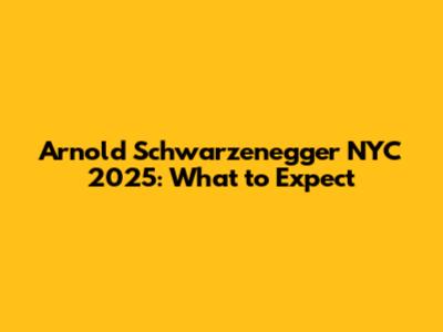 Arnold Schwarzenegger NYC 2025: What to Expect