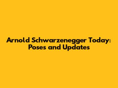 Arnold Schwarzenegger Today: Poses and Updates