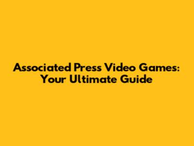 Associated Press Video Games: Your Ultimate Guide