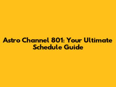 Astro Channel 801: Your Ultimate Schedule Guide