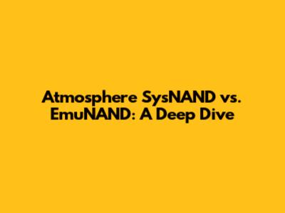 Atmosphere SysNAND vs. EmuNAND: A Deep Dive