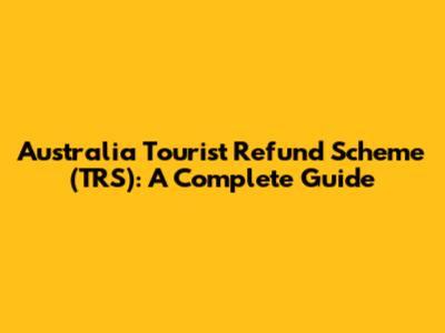 Australia Tourist Refund Scheme (TRS): A Complete Guide