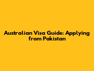 Australian Visa Guide: Applying from Pakistan