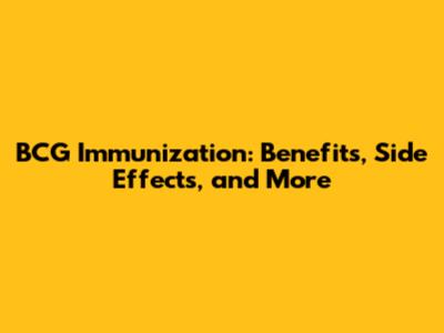 BCG Immunization: Benefits, Side Effects, and More