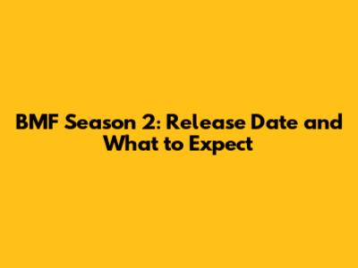 BMF Season 2: Release Date and What to Expect