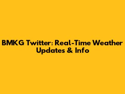 BMKG Twitter: Real-Time Weather Updates & Info