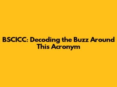 BSCICC: Decoding the Buzz Around This Acronym