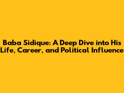 Baba Sidique: A Deep Dive into His Life, Career, and Political Influence