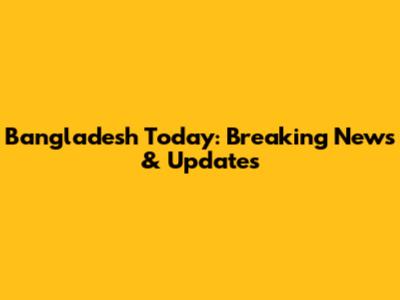 Bangladesh Today: Breaking News & Updates