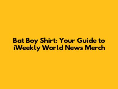 Bat Boy Shirt: Your Guide to iWeekly World News Merch