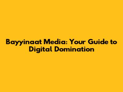 Bayyinaat Media: Your Guide to Digital Domination
