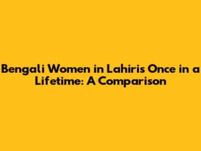 Bengali Women in Lahiri's 'Once in a Lifetime': A Comparison