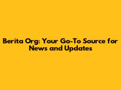 Berita Org: Your Go-To Source for News and Updates