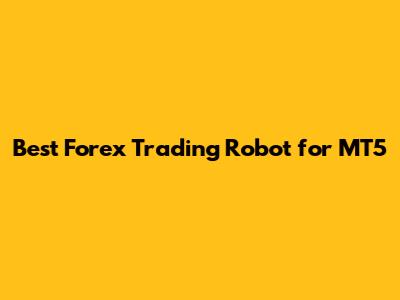 Best Forex Trading Robot for MT5