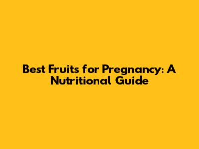 Best Fruits for Pregnancy: A Nutritional Guide