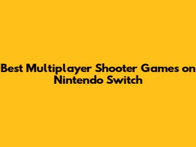 Best Multiplayer Shooter Games on Nintendo Switch