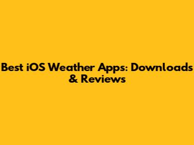 Best iOS Weather Apps: Downloads & Reviews