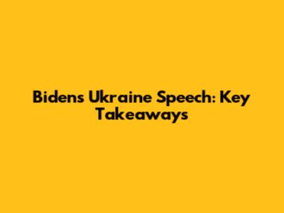 Biden's Ukraine Speech: Key Takeaways